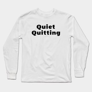 Quiet Quitting Long Sleeve T-Shirt